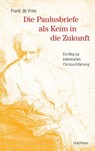 Die Paulusbriefe als Keim in die Zukunft - Frank de Vries - 9783825154684