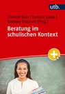 Beratung im schulischen Kontext - Christof Beer ; Daniela Sauer ; Barbara Drechsel - 9783825263348