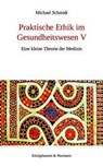 Praktische Ethik im Gesundheitswesen V - Michael Schmidt - 9783826097218