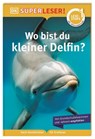 SUPERLESER! Wo bist du, kleiner Delfin? - Sue Unstead - 9783831044818