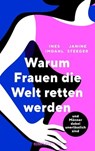 Warum Frauen die Welt retten werden - Janine Steeger ; Ines Imdahl - 9783831271191