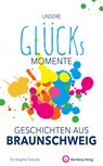 Unsere Glücksmomente - Geschichten aus Braunschweig - Christopher Schulze - 9783831333288