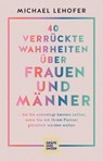 40 verrückte Wahrheiten über Frauen und Männer - Michael Lehofer - 9783833882289