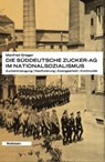 Die Süddeutsche Zucker-AG im Nationalsozialismus - Manfred Grieger - 9783835358195