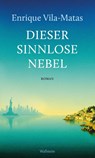 Dieser sinnlose Nebel - Enrique Vila-Matas - 9783835360181
