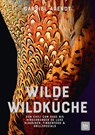 Wilde Wildküche - Gabriel Arendt - 9783835418257