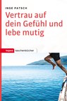 Vertrau auf dein Gefühl und lebe mutig - Inge Patsch - 9783836710176