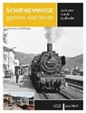 Schienenwege gestern und heute - WOLLNY,  Burkhard ; Stemmler, Herbert ; Greß, Gerhard ; Fleischer, Korbinian - 9783837515343