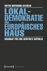 Lokaldemokratie und Europäisches Haus - Dieter Hoffmann-Axthelm - 9783837636420
