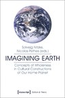 Imagining Earth – Concepts of Wholeness in Cultural Constructions of Our Home Planet - PETHES,  Nicolas ; Nitzke, Solvejg - 9783837639568