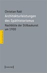 Architekturleistungen des Späthistorismus - Christian Rabl - 9783837668285