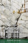 Anthropocene Affordances - Lena Pfeifer - 9783837679335