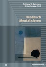 Handbuch Mentalisieren - Anthony W. Bateman ; Peter Fonagy - 9783837922837