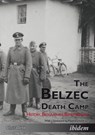 The Belzec Death Camp: History, Biographies, Remembrance - Chris Webb - 9783838208664