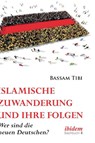 Islamische Zuwanderung und ihre Folgen. Der neue Antisemitismus, Sicherheit und die neuen Deutschen - TIBI,  Bassam - 9783838210834