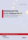 Regionalization as EU Foreign Policy - Tatia Dolidze - 9783838221069
