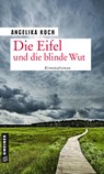 Die Eifel und die blinde Wut - Angelika Koch - 9783839200148