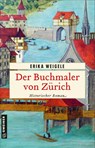 Der Buchmaler von Zürich - Erika Weigele - 9783839204658