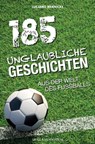 185 Unglaubliche Geschichten aus der Welt des Fußballs - Wernicke Luciano - 9783840337369
