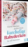 Kleine Maschen, großes Glück: Kuschelige Babydecken für die Kleinsten - Ruth Maierl - 9783841068453