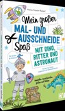 Mein großer Mal- und Ausschneidespaß mit Dino, Ritter und Astronaut - Andrea Küssner-Neubert - 9783841103307