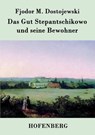 Das Gut Stepantschikowo und seine Bewohner - Fjodor M Dostojewski - 9783843047272