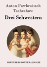 Drei Schwestern - Anton Pawlowitsch Tschechow - 9783843051422