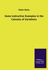 Some Instructive Examples in the Calculus of Variations - Oskar Bolza - 9783846031254