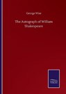The Autograph of William Shakespeare - WISE,  George - 9783846056509