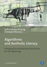 Algorithmic and Aesthetic Literacy - Prof. Dr. Lydia Schulze Heuling ; Prof. Dr. Christian Filk - 9783847424284