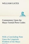 Commentary Upon the Maya-Tzental Perez Codex - William Gates - 9783849166076