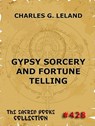 Gypsy Sorcery And Fortune Telling - Charles Godfrey Leland - 9783849622633