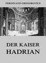 Der Kaiser Hadrian - Ferdinand Gregorovius - 9783849640767