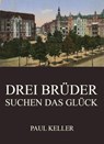 Drei Brüder suchen das Glück - Paul Keller - 9783849656096