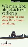 Wie man liebt, ohne (sich) zu verlieren - Rolf Arnold - 9783849701673