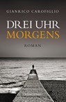 Drei Uhr morgens - Gianrico Carofiglio - 9783852567693