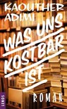 Was uns kostbar ist - Kaouther Adimi - 9783857879661