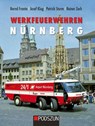 Werkfeuerwehren Nürnberg - FRANTA,  Bernd ; Klug, Josef ; Sturm, Patrick ; Zech, Rainer - 9783861339847