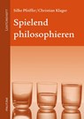 Spielend philosophieren - Silke Pfeiffer ;  Christian Klager - 9783861895862