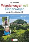 Die schönsten Wanderungen mit Kinderwagen auf der Schwäbischen Alb - WITTMANN,  Uli - 9783862465019