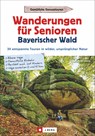 Wanderungen für Senioren Bayerischer Wald - Gottfried Eder - 9783862465231