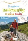 Die schönsten Familienausflüge in und um München - SCHUSTHUSEN,  Ida ; Bahnmüller, Wilfried ; Bahnmüller, Lisa - 9783862465514