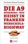 Die A9 Nürnberg - Hof heißt in Franken Werschdla-Highway - Hartmut Ronge - 9783862466207