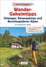 Wander-Geheimtipps Chiemgau, Kaisergebirge, Berchtesgadener Alpen - Michael Pröttel - 9783862466955