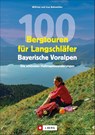 100 Bergtouren für Langschläfer Bayerische Voralpen - Wilfried Bahnmüller ; Lisa Bahnmüller - 9783862467440