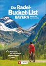 Die Radel-Bucket-List Bayern - Wilfried Bahnmüller ;  Lisa Bahnmüller - 9783862467457