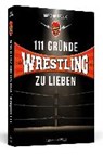 Halupczok, M: 111 Gründe, Wrestling zu lieben - HALUPCZOK,  Marc - 9783862655588