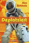 Deplatziert - Jörn Birkholz - 9783862870189