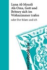 Als Oma, Gott und Britney sich im Wohnzimmer trafen - AL-MOUSLI,  Luna - 9783863371715