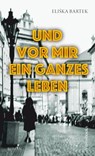 Und vor mir ein ganzes Leben - Eliška Bartek - 9783863372149